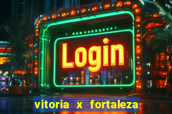 vitoria x fortaleza onde assistir